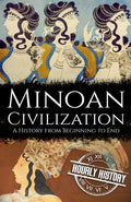 Minoan Civilization: A History from Beginning to End - Paperback