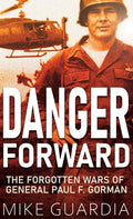 Danger Forward: The Forgotten Wars of General Paul F. Gorman - Hardcover