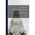 Canon Muratorianus: the Earliest Catalogue of the Books of the New Testament - Paperback