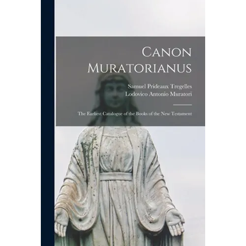 Canon Muratorianus: the Earliest Catalogue of the Books of the New Testament - Paperback
