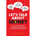 Let's Talk About Money: The no-nonsense guide to managing and maximising your financial independence - Paperback