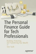 The Personal Finance Guide for Tech Professionals: Building, Protecting, and Transferring Your Wealth - Paperback