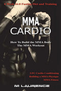 MMA Cardio: 6 Week 16:8 Fasting Diet and Training, UFC Cardio Conditioning, MMA Fitness, How To Build The MMA Body, Building a MMA - Paperback
