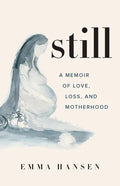 Still: A Memoir of Love, Loss, and Motherhood - Paperback