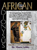 African Dionysus: The Ancient Egyptian Origins of Ancient Greek Myth, Culture, Religion and Philosophy, and Modern Masonry, Greek Fraternities, Sorori - Paperback