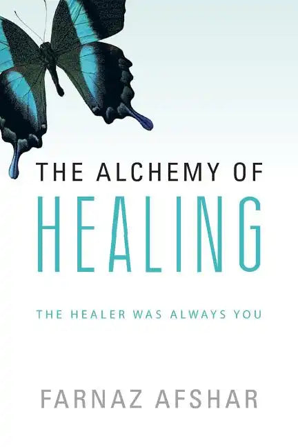 The Alchemy of Healing: The Healer Was Always You - Paperback