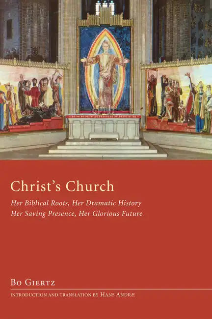 Christ's Church: Her Biblical Roots, Her Dramatic History, Her Saving Presence, Her Glorious Future - Hardcover