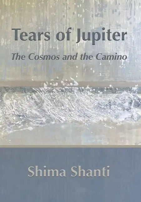 Tears of Jupiter: The Cosmos and the Camino - Hardcover