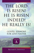 The Lord Is Risen He Is Risen Indeed! He Really Is: Gospel Sermons for Lent/Easter: Cycle a - Paperback
