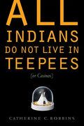 All Indians Do Not Live in Teepees (or Casinos) - Paperback