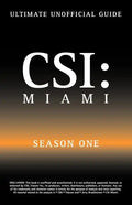 Ultimate Unofficial Csi Miami Season One Guide: Csi Miami Season 1 Unofficial Guide - Paperback