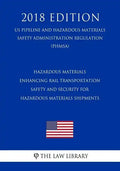 Hazardous Materials - Enhancing Rail Transportation Safety and Security for Hazardous Materials Shipments (US Pipeline and Hazardous Materials Safety - Paperback