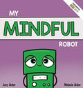 My Mindful Robot: A Children's Social Emotional Book About Managing Emotions with Mindfulness - Hardcover