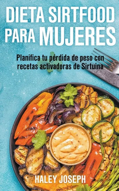 Dieta Sirtfood para mujeres. Planifica tu pérdida de peso con recetas activadoras de Sirtuina - Paperback