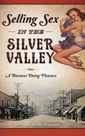 Selling Sex in the Silver Valley: A Business Doing Pleasure - Hardcover