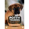 Potty Training Your Puppy: The Easiest Way to Teach Your Puppy Where and When to Go Potty - Paperback