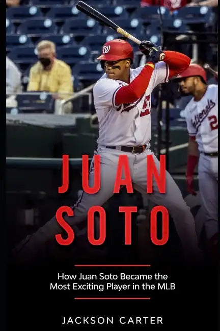Juan Soto: How Juan Soto Became the Most Exciting Player in the MLB - Paperback