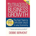 Outrageous Business Growth: The Fast Track to Explosive Sales in Any Economy - Paperback