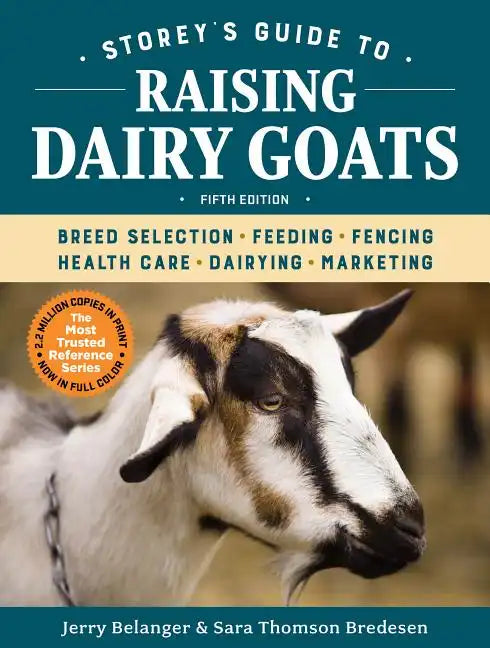 Storey's Guide to Raising Dairy Goats, 5th Edition: Breed Selection, Feeding, Fencing, Health Care, Dairying, Marketing - Paperback