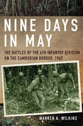 Nine Days in May: The Battles of the 4th Infantry Division on the Cambodian Border, 1967 - Paperback