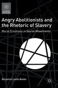 Angry Abolitionists and the Rhetoric of Slavery: Moral Emotions in Social Movements - Hardcover