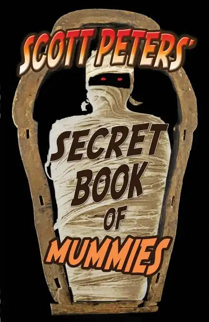 Scott Peters' Secret Book Of Mummies: 101 Ancient Egypt Mummy Facts & Trivia - Paperback