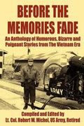 Before the Memories Fade: An Anthology of Humorous, Bizarre and Poignant Stories from the Vietnam Era - Paperback