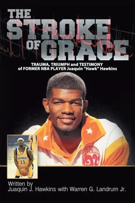 The Stroke of Grace: Trauma, Triumph and Testimony of Former NBA Player Juaquin Hawkins - Paperback