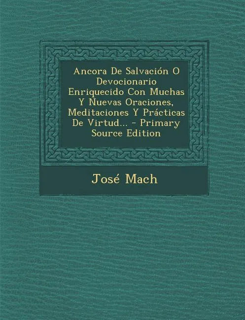 Ancora De Salvación O Devocionario Enriquecido Con Muchas Y Nuevas Oraciones, Meditaciones Y Prácticas De Virtud... - Paperback