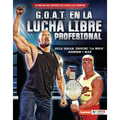 G.O.A.T. En La Lucha Libre Profesional (Pro Wrestling's G.O.A.T.): Hulk Hogan, Dwayne La Roca Johnson Y Más - Library Binding