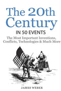 History: The 20th Century in 50 Events: The Most Important Inventions, Conflicts, Technologies & Much More (World History, Hist - Paperback