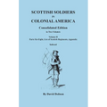 Scottish Soldiers in Colonial America. Consolidated Edition. In Two Volumes. Volume II: Parts Six-Eight, List of Scottish Regiments, Appendix - Paperback