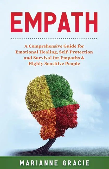 Empath: 2 in 1 A Comprehensive Guide for Emotional Healing, Self-Protection and Survival for Empaths & Highly Sensitive People - Paperback