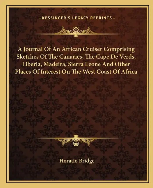 A Journal of an African Cruiser Comprising Sketches of the Canaries, the Cape de Verds, Liberia, Madeira, Sierra Leone and Other Places of Interest on - Paperback