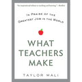 What Teachers Make: In Praise of the Greatest Job in the World - Paperback