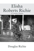 Elisha Roberts Richie: A Country Doctor - Paperback
