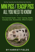 Mini Pigs / Teacup Pigs All You Need To Know: The Essential Guide - Food, Training, Health, Everyday Care, Accessories What to Expect Mini Pigs, Teacu - Paperback