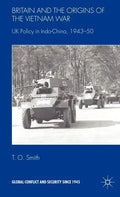 Britain and the Origins of the Vietnam War: UK Policy in Indo-China, 1943-50 - Hardcover