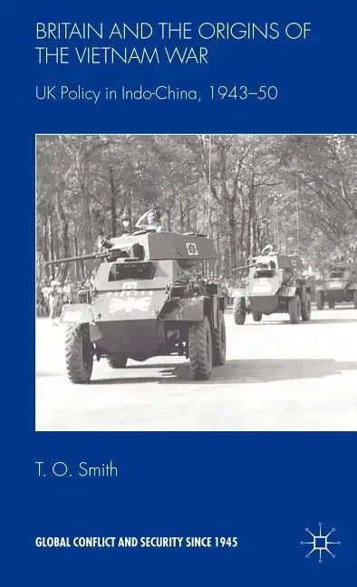 Britain and the Origins of the Vietnam War: UK Policy in Indo-China, 1943-50 - Hardcover