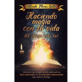 Haciendo magia con tu vida ¡ El mago eres tú !: Atrévete a ser tu mejor versión aplicando las leyes universales con los principios empresariales ¡ Que - Paperback