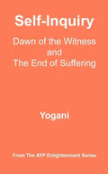 Self-Inquiry - Dawn of the Witness and the End of Suffering: (AYP Enlightenment Series) - Paperback