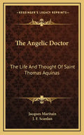 The Angelic Doctor: The Life and Thought of Saint Thomas Aquinas - Hardcover