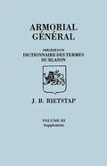 Armorial General, Precede D'Un Dictionnaire Des Terms Du Blason. in French. in Three Volumes. Volume III, Supplement - Paperback