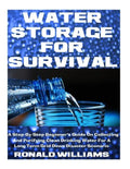 Water Storage For Survival: A Step-By-Step Beginner's Guide On Collecting and Purifying Clean Drinking Water For A Long Term Grid Down Disaster Scenar - Paperback