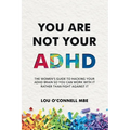 You Are Not Your ADHD: The Women's Guide to Hacking Your ADHD Brain So You Can Work with It Rather than Fight against It - Paperback