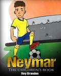 Neymar: The Children's Book. Fun, Inspirational and Motivational Life Story of Neymar Jr. - One of The Best Soccer Players in History. - Paperback