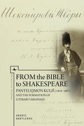 From the Bible to Shakespeare: Pantelejmon Kulis (1819-1897) and the Formation of Literary Ukrainian - Paperback