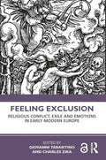 Feeling Exclusion: Religious Conflict, Exile and Emotions in Early Modern Europe - Paperback