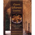 Classic Lebanese Cuisine: 170 Fresh and Healthy Mediterranean Favorites - Hardcover