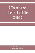 A treatise on the trial of title to land; including ejectment; trespass to try title; writs of entry, and statutory remedies for the recovery of real - Paperback